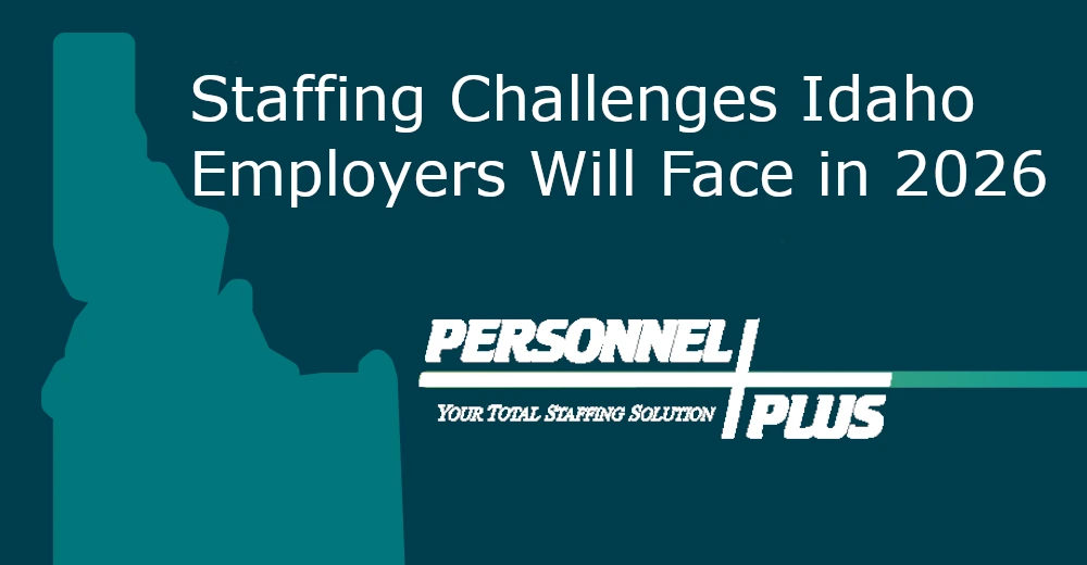 Staffing Challenges Idaho Employers Will Face in 2026 | Personnel Plus Inc