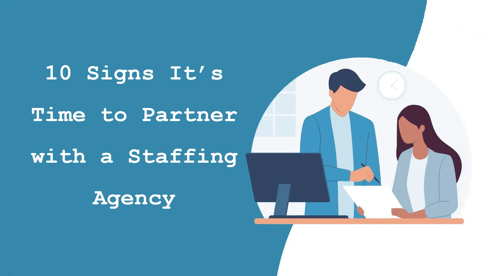 10 Signs It’s Time to Partner with a Staffing Agency